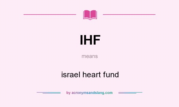 What does IHF mean? It stands for israel heart fund