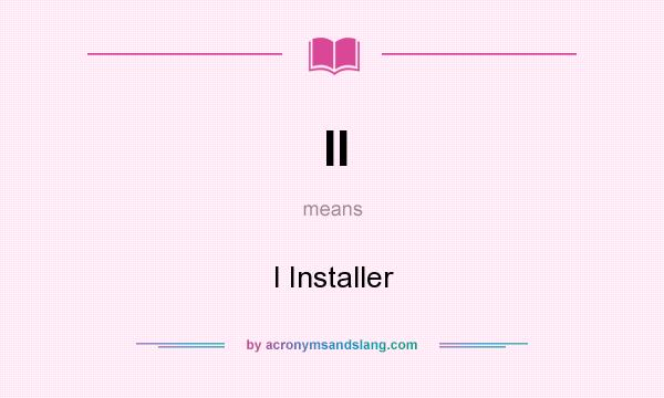What does II mean? It stands for I Installer
