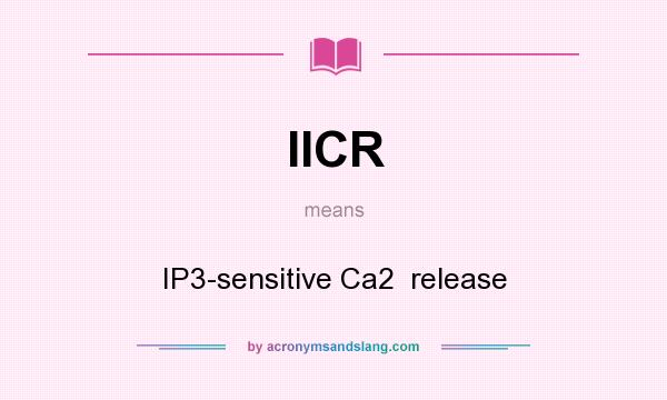 What does IICR mean? It stands for IP3-sensitive Ca2  release