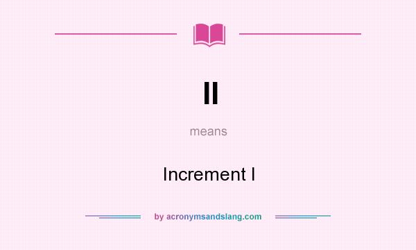 What does II mean? It stands for Increment I