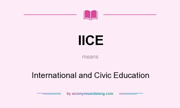 What does IICE mean? It stands for International and Civic Education