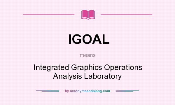 What does IGOAL mean? It stands for Integrated Graphics Operations Analysis Laboratory