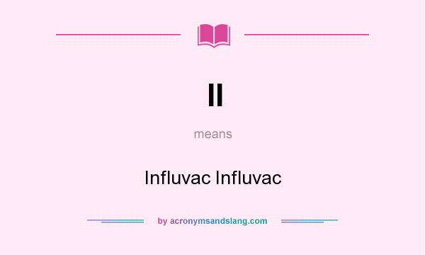 What does II mean? It stands for Influvac Influvac