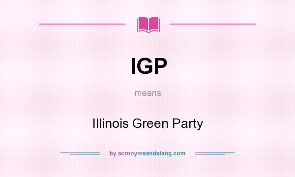 What does IGP mean? It stands for Illinois Green Party