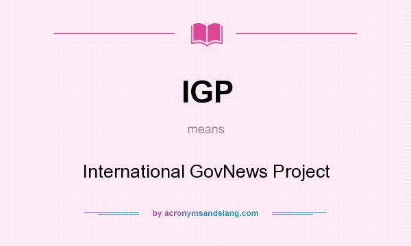 What does IGP mean? It stands for International GovNews Project