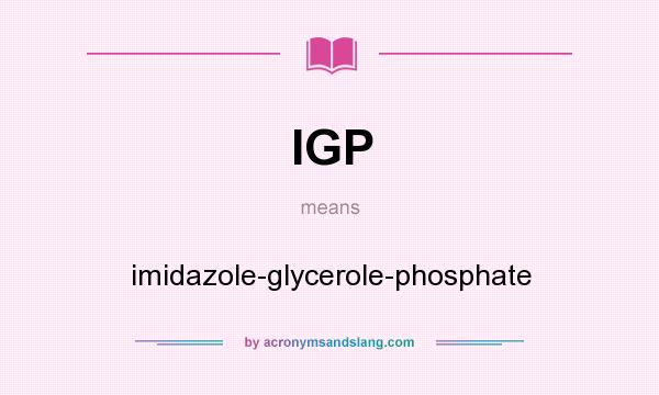 What does IGP mean? It stands for imidazole-glycerole-phosphate