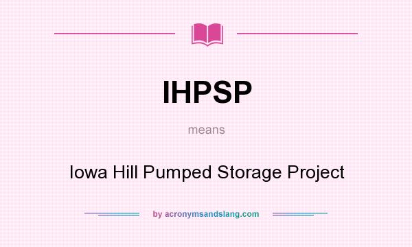 What does IHPSP mean? It stands for Iowa Hill Pumped Storage Project