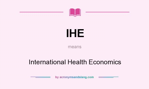 What does IHE mean? It stands for International Health Economics