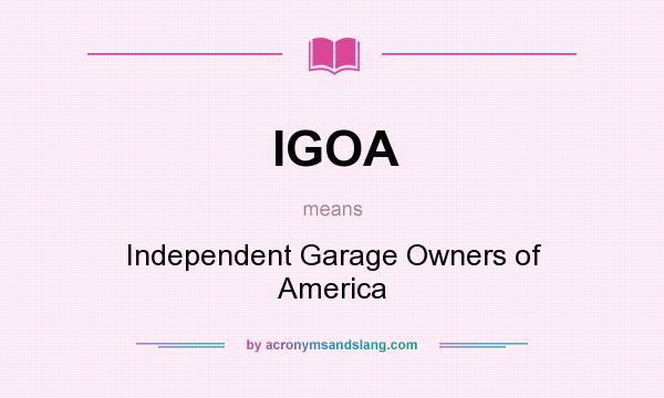 What does IGOA mean? It stands for Independent Garage Owners of America