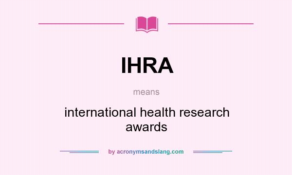 What does IHRA mean? It stands for international health research awards