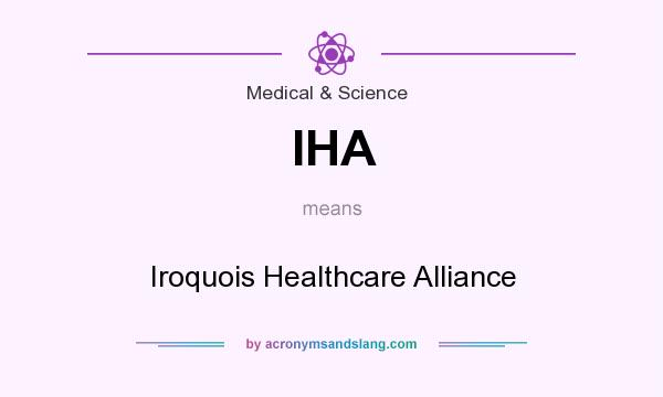 What does IHA mean? It stands for Iroquois Healthcare Alliance