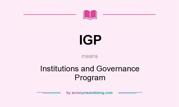 What does IGP mean? It stands for Institutions and Governance Program