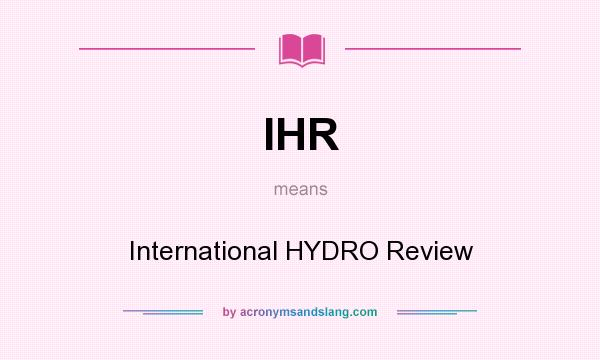 What does IHR mean? It stands for International HYDRO Review