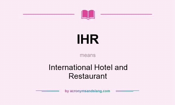 What does IHR mean? It stands for International Hotel and Restaurant