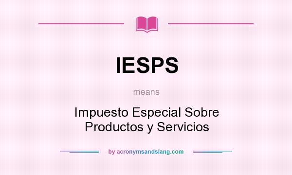 What does IESPS mean? It stands for Impuesto Especial Sobre Productos y Servicios