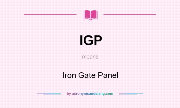 What does IGP mean? It stands for Iron Gate Panel
