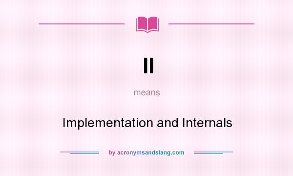 What does II mean? It stands for Implementation and Internals