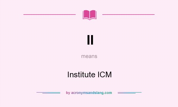 What does II mean? It stands for Institute ICM