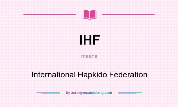 What does IHF mean? It stands for International Hapkido Federation