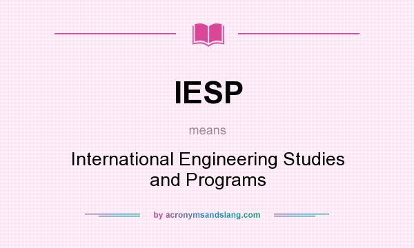 What does IESP mean? It stands for International Engineering Studies and Programs