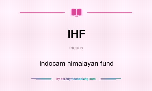 What does IHF mean? It stands for indocam himalayan fund