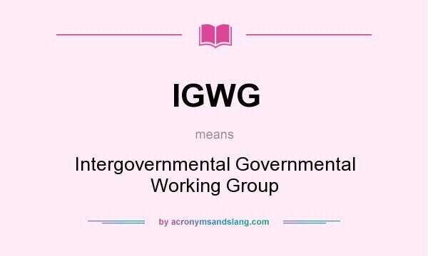 What does IGWG mean? It stands for Intergovernmental Governmental Working Group