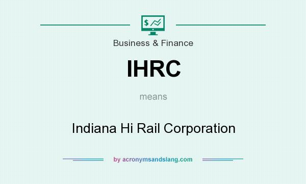 What does IHRC mean? It stands for Indiana Hi Rail Corporation