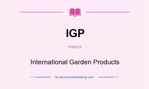 What does IGP mean? It stands for International Garden Products