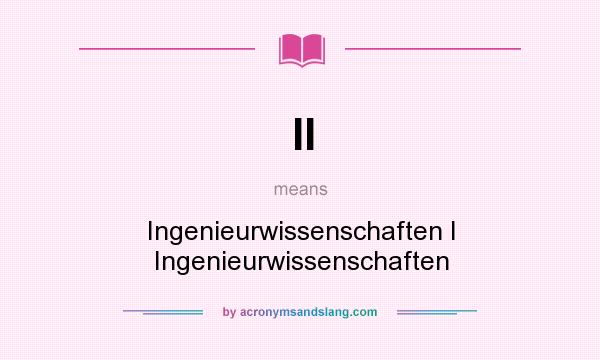 What does II mean? It stands for Ingenieurwissenschaften I Ingenieurwissenschaften