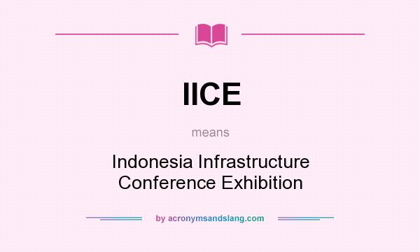 What does IICE mean? It stands for Indonesia Infrastructure Conference Exhibition