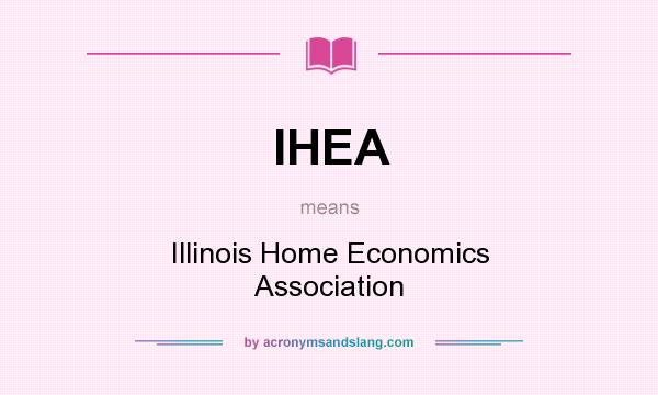 What does IHEA mean? It stands for Illinois Home Economics Association