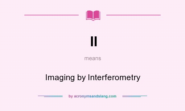 What does II mean? It stands for Imaging by Interferometry