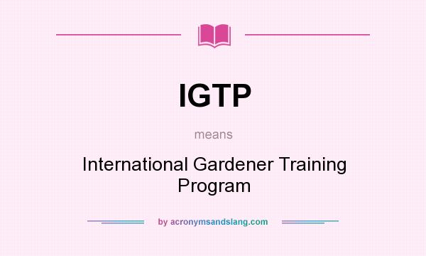 What does IGTP mean? It stands for International Gardener Training Program