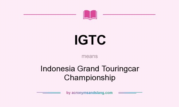 What does IGTC mean? It stands for Indonesia Grand Touringcar Championship