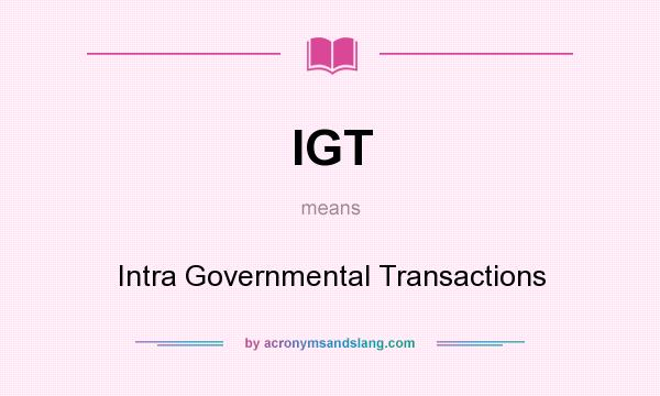 What does IGT mean? It stands for Intra Governmental Transactions
