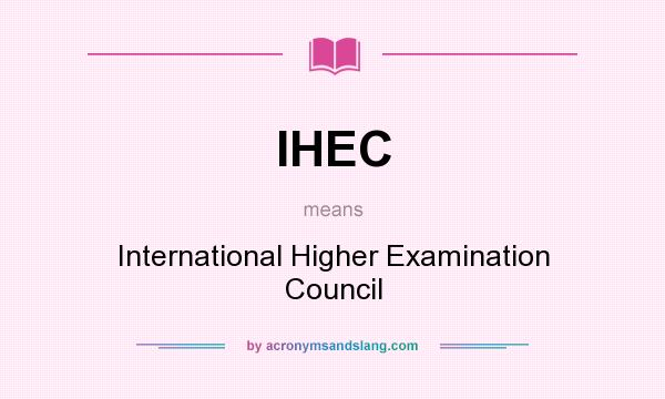 What does IHEC mean? It stands for International Higher Examination Council