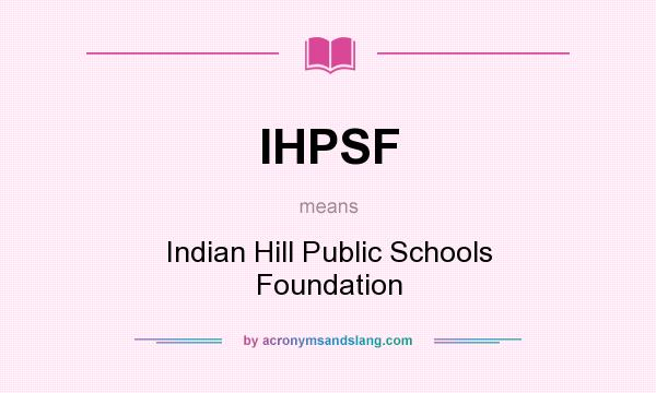 What does IHPSF mean? It stands for Indian Hill Public Schools Foundation