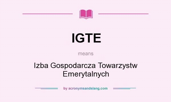 What does IGTE mean? It stands for Izba Gospodarcza Towarzystw Emerytalnych