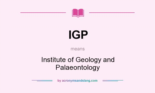 What does IGP mean? It stands for Institute of Geology and Palaeontology