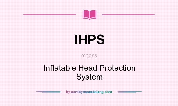 What does IHPS mean? It stands for Inflatable Head Protection System