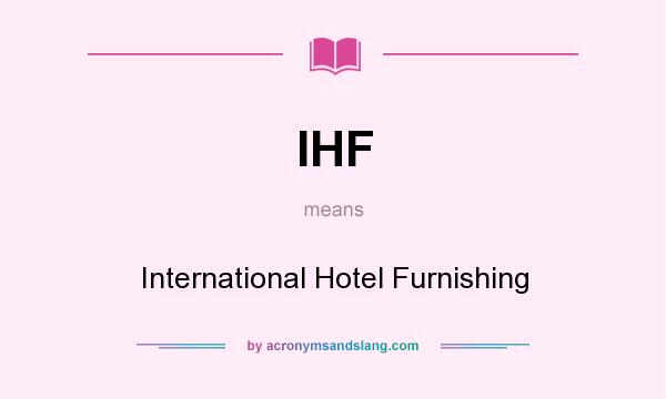 What does IHF mean? It stands for International Hotel Furnishing