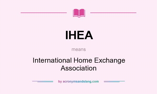 What does IHEA mean? It stands for International Home Exchange Association