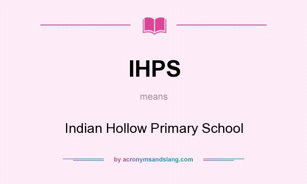 What does IHPS mean? It stands for Indian Hollow Primary School