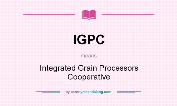 What does IGPC mean? It stands for Integrated Grain Processors Cooperative