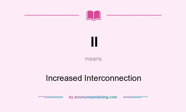 What does II mean? It stands for Increased Interconnection
