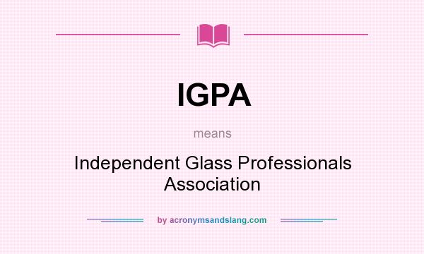 What does IGPA mean? It stands for Independent Glass Professionals Association