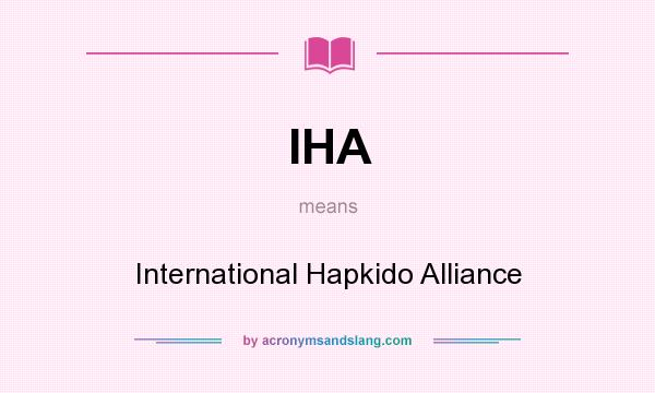 What does IHA mean? It stands for International Hapkido Alliance
