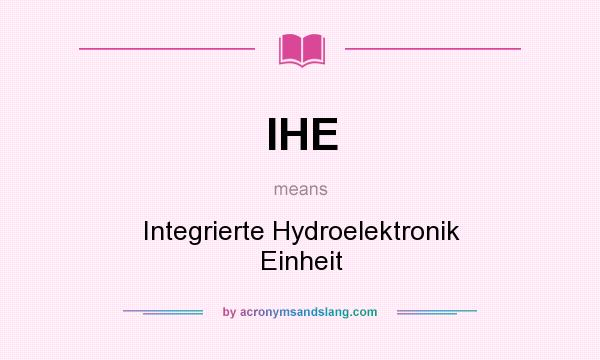 What does IHE mean? It stands for Integrierte Hydroelektronik Einheit