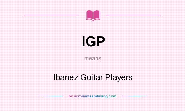 What does IGP mean? It stands for Ibanez Guitar Players