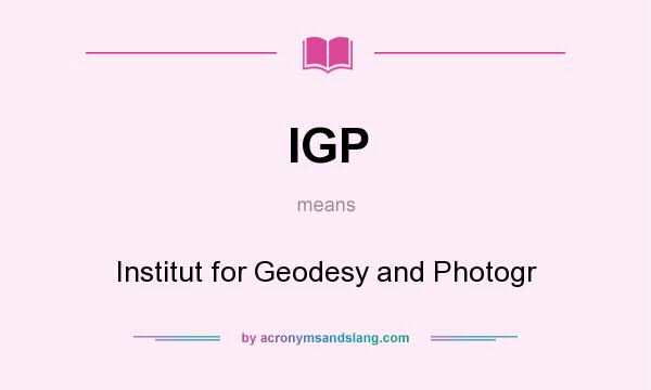 What does IGP mean? It stands for Institut for Geodesy and Photogr